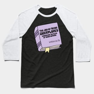 Bookthe Joy Of Being Unemployed Freelancer Baseball T-Shirt